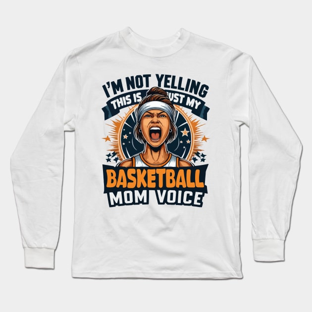 I'm Not Yelling This Is Just My Basketball Mom Voice Mama Long Sleeve T-Shirt by JUST PINK